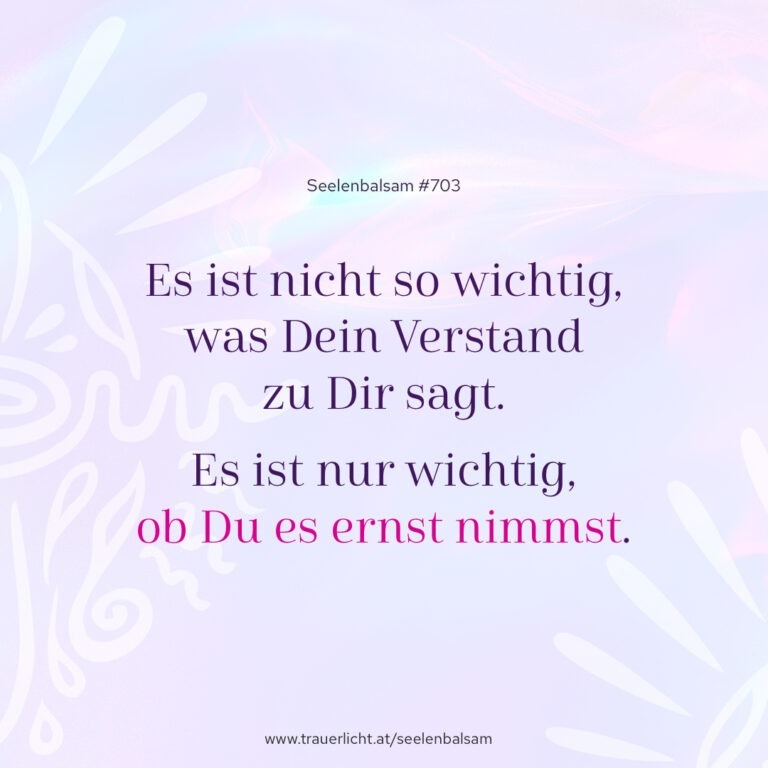 Es ist nicht so wichtig, was Dein Verstand zu Dir sagt. Es ist nur wichtig, ob Du es ernst nimmst.