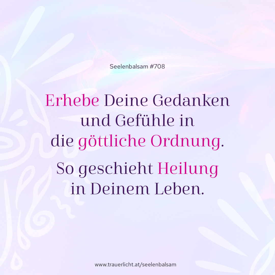 Erhebe Deine Gedanken und Gefühle in die göttliche Ordnung. So geschieht Heilung in Deinem Leben.