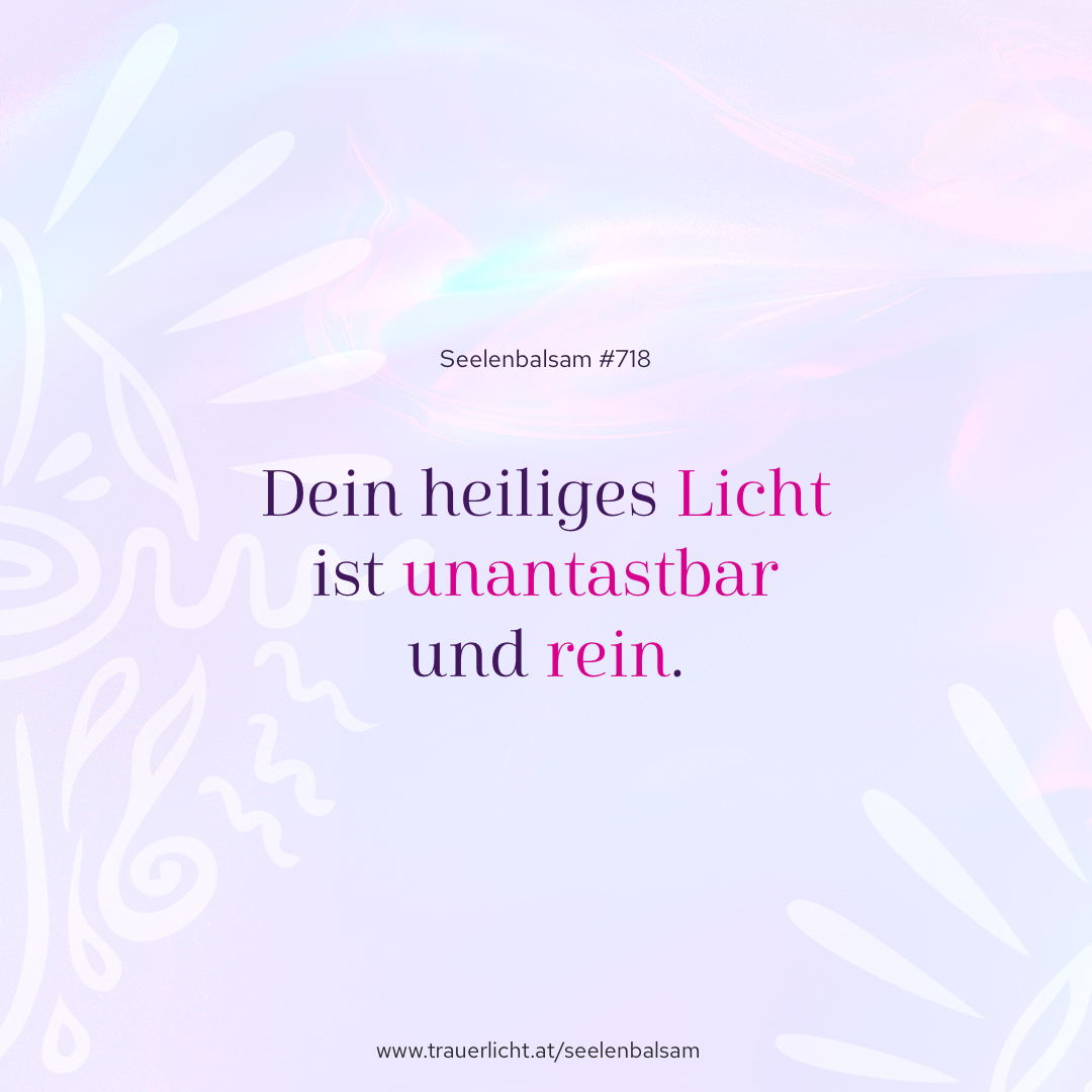 Dein heiliges Licht ist unantastbar und rein.