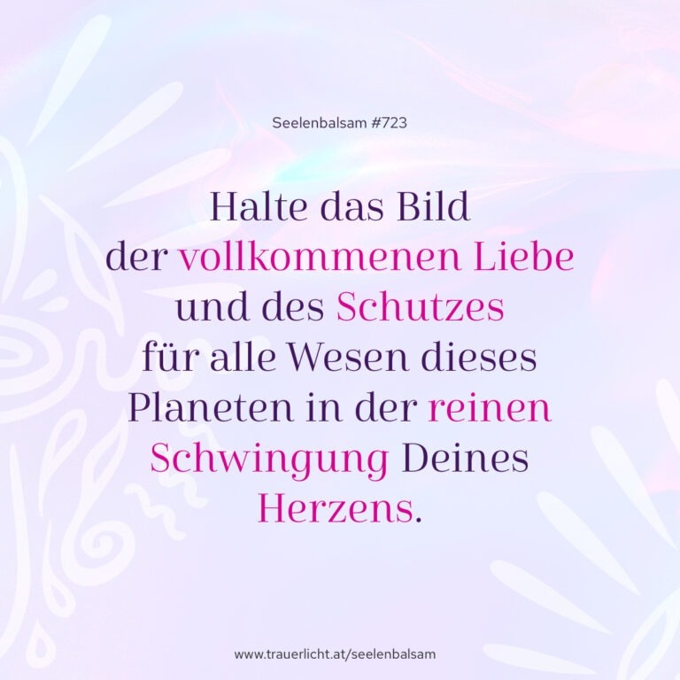 Halte das Bild der vollkommenen Liebe und des Schutzes für alle Wesen dieses Planeten in der reinen Schwingung Deines Herzens.