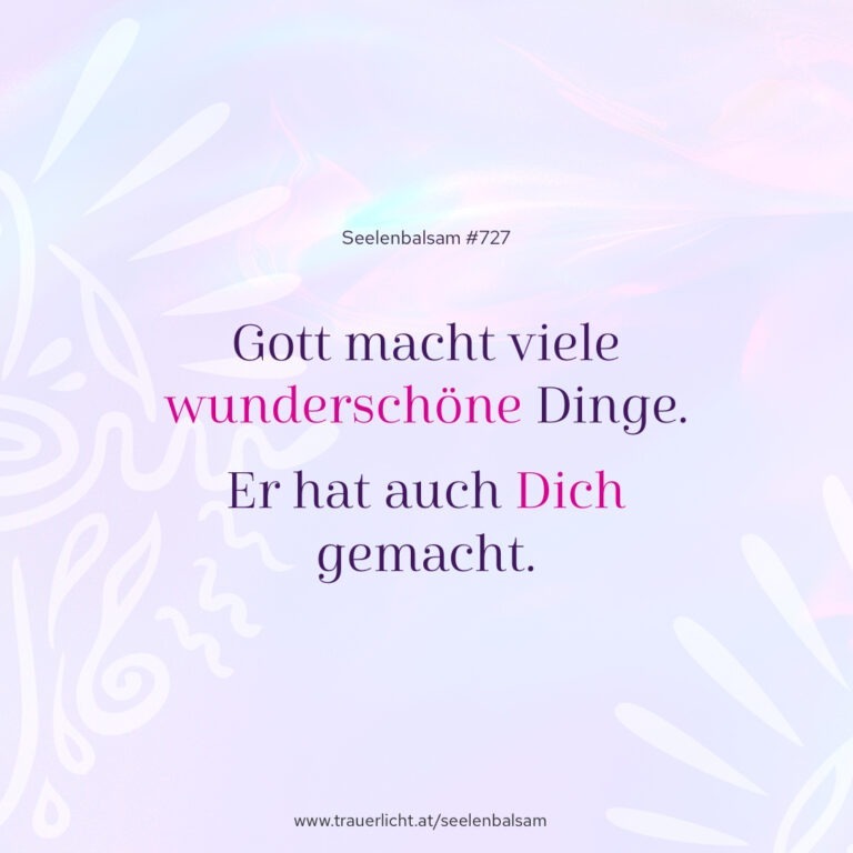 Gott macht viele wunderschöne Dinge. Er hat auch Dich gemacht.