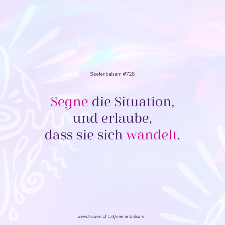 Segne die Situation, und erlaube, dass sie sich wandelt.