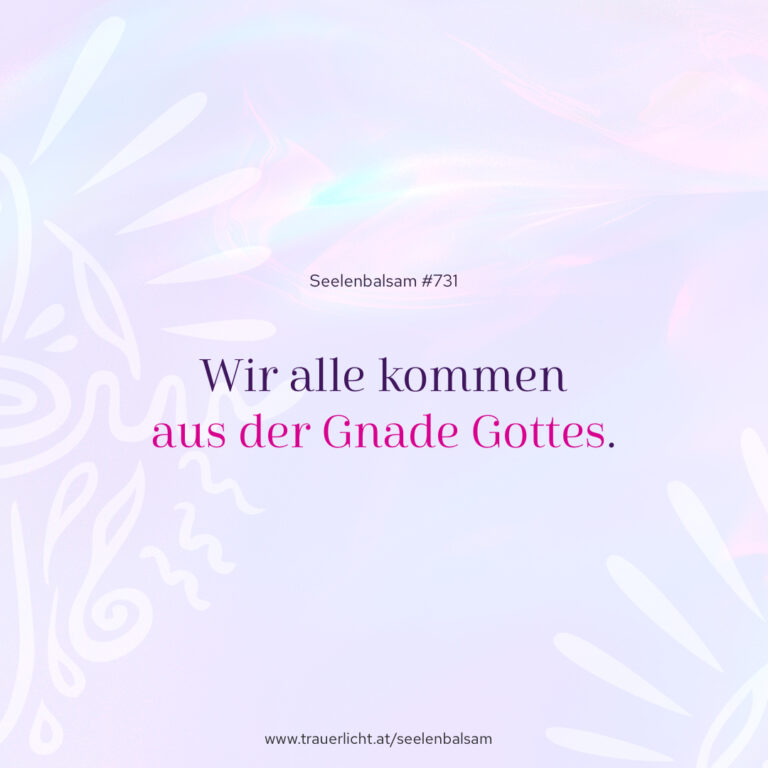 Wir alle kommen aus der Gnade Gottes.