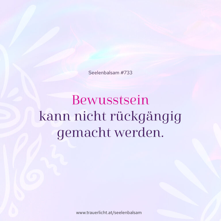 Bewusstsein kann nicht rückgängig gemacht werden.