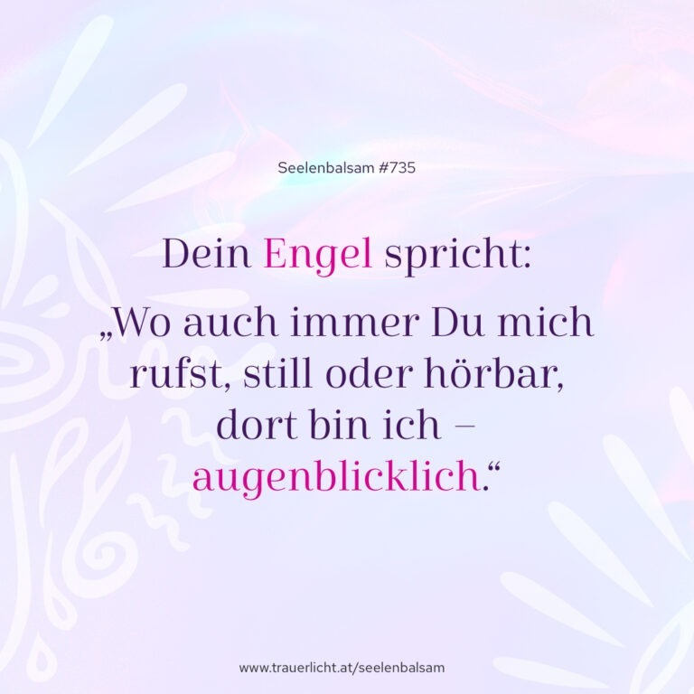 Dein Engel spricht: „Wo auch immer du mich rufst, still oder hörbar, dort bin ich – augenblicklich.“