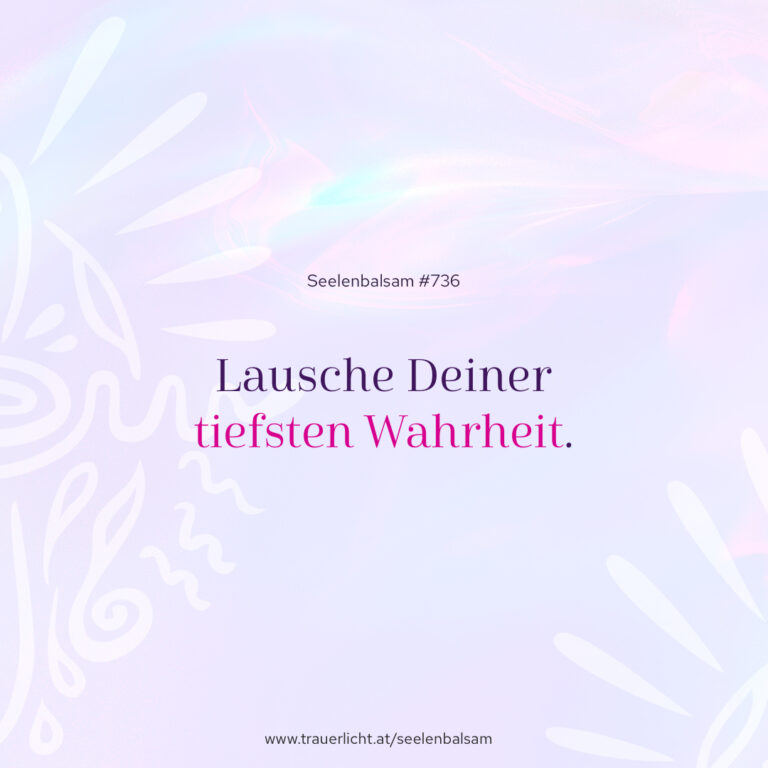 Lausche Deiner tiefsten Wahrheit.
