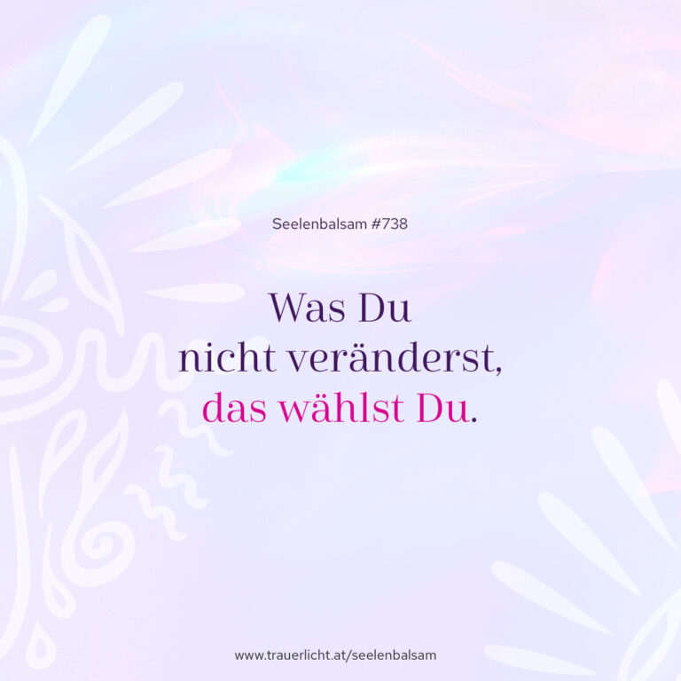 Was Du nicht veränderst, das wählst Du.