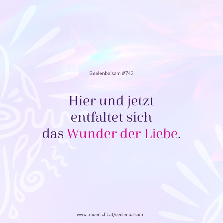 Hier und jetzt entfaltet sich das Wunder der Liebe.
