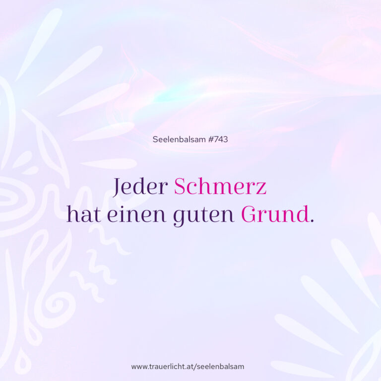 Jeder Schmerz hat einen guten Grund.