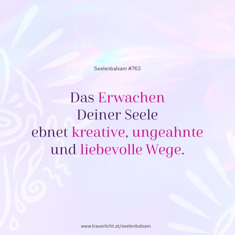 Das Erwachen Deiner Seele ebnet kreative, ungeahnte und liebevolle Wege.