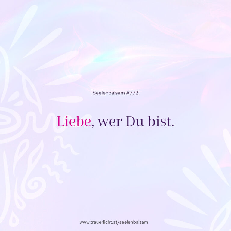 Liebe, wer Du bist.