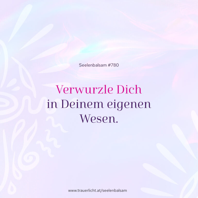 Verwurzle Dich in Deinem eigenen Wesen.