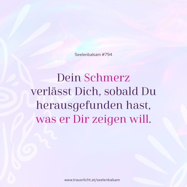 Dein Schmerz verlässt Dich, sobald Du herausgefunden hast, was er Dir zeigen will.