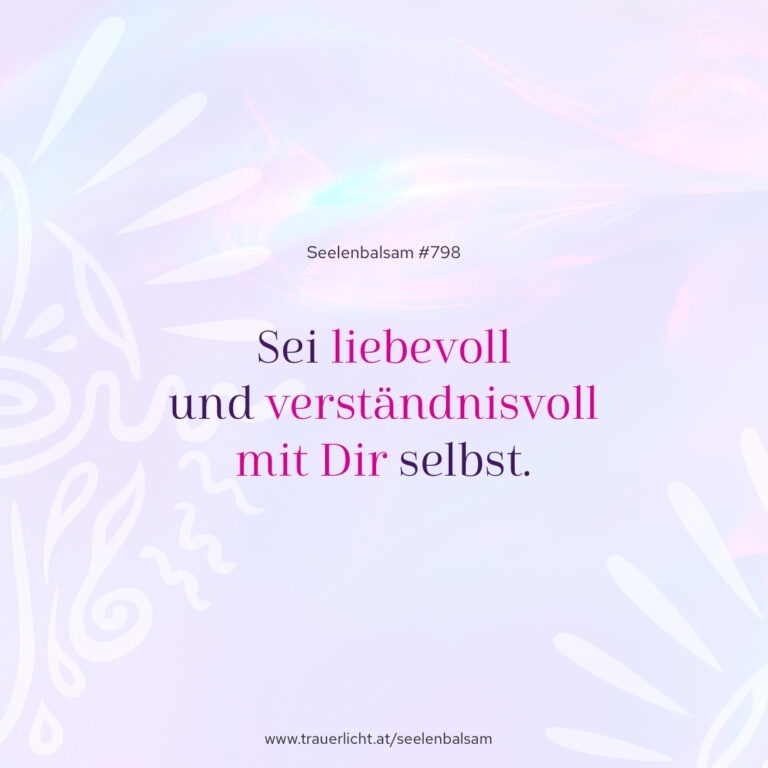 Sei liebevoll und verständnisvoll mit Dir selbst.