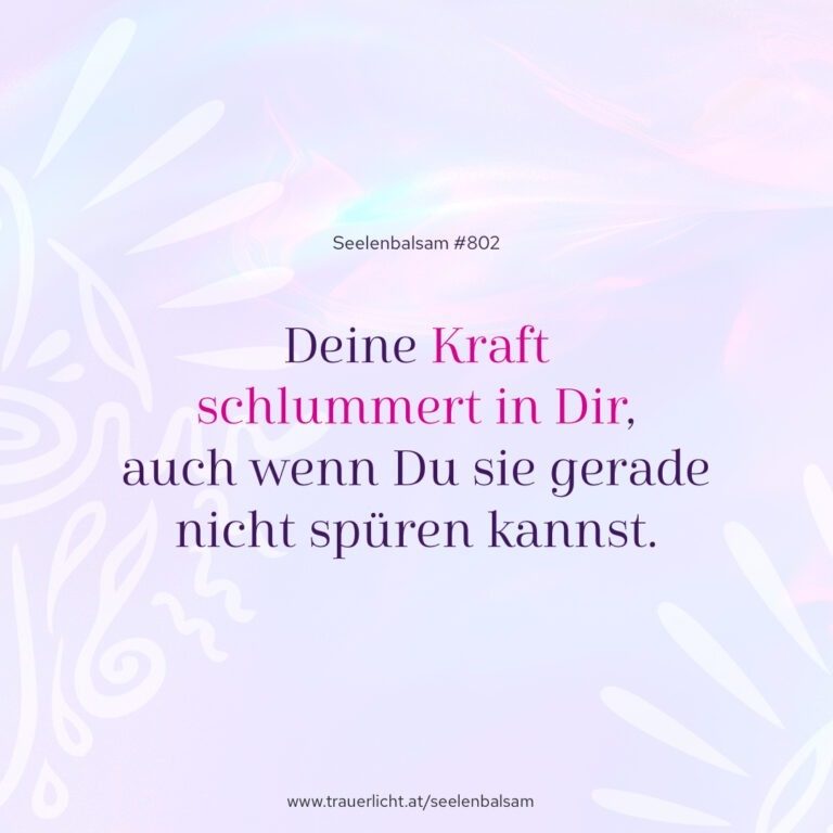 Deine Kraft schlummert in Dir, auch wenn Du sie gerade nicht spüren kannst.