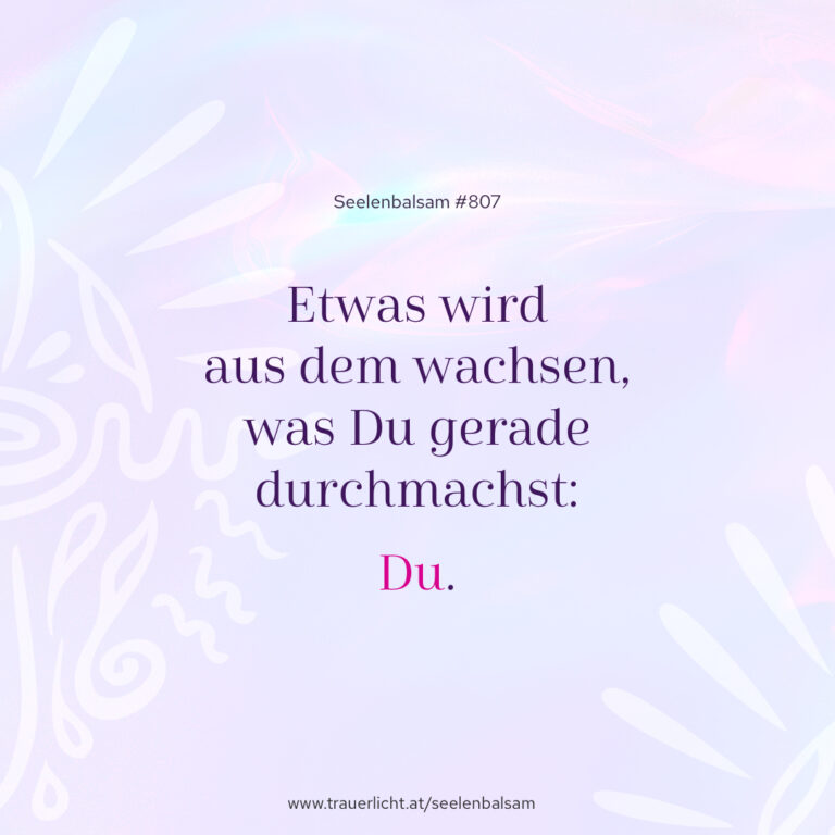 Etwas wird aus dem wachsen, was Du gerade durchmachst: Du.