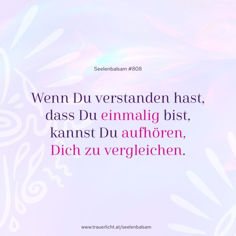 Wenn Du verstanden hast, dass Du einmalig bist, kannst Du aufhören, Dich zu vergleichen.