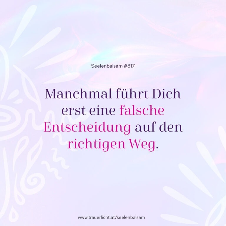 Manchmal führt Dich erst eine falsche Entscheidung auf den richtigen Weg.