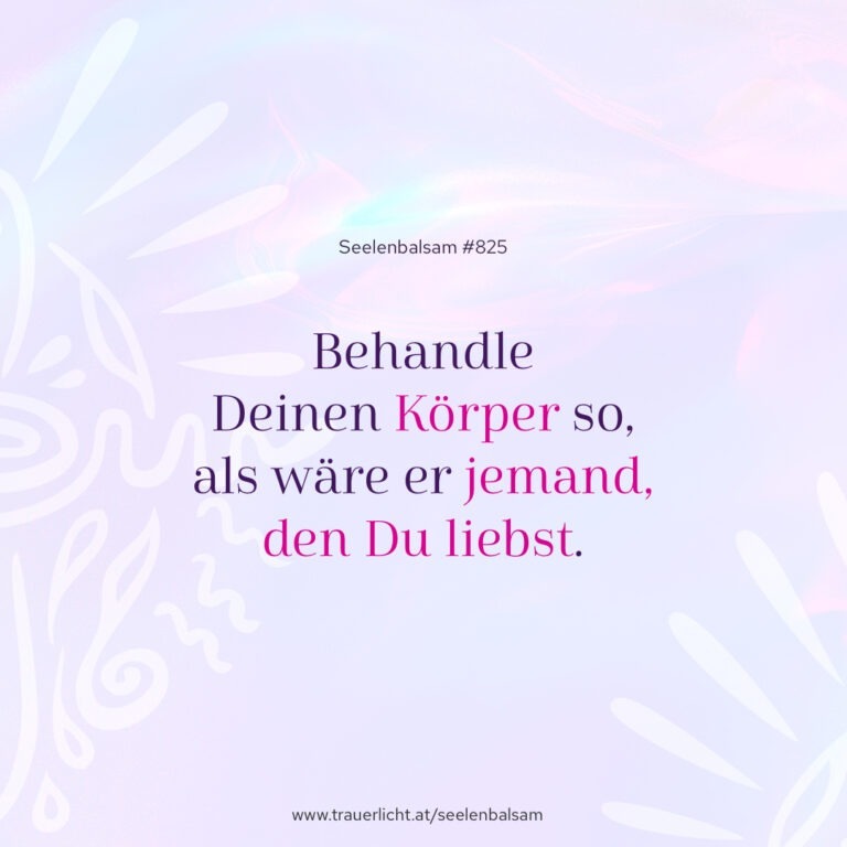 Behandle Deinen Körper so, als wäre er jemand, den Du liebst.