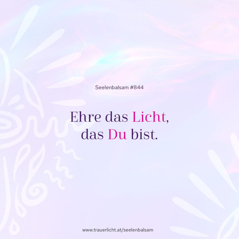 Ehre das Licht, das Du bist.