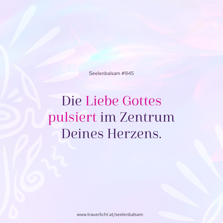 Die Liebe Gottes pulsiert im Zentrum Deines Herzens.