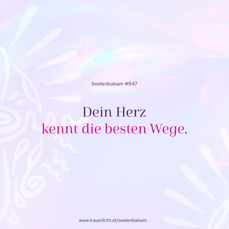 Dein Herz kennt die besten Wege.