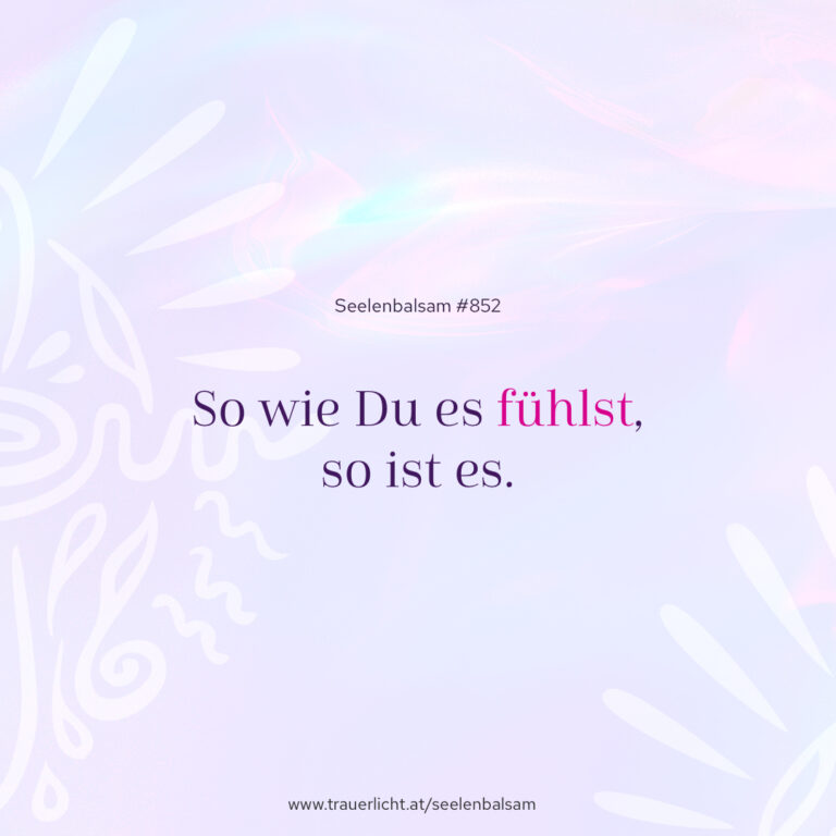 So wie Du es fühlst, so ist es.