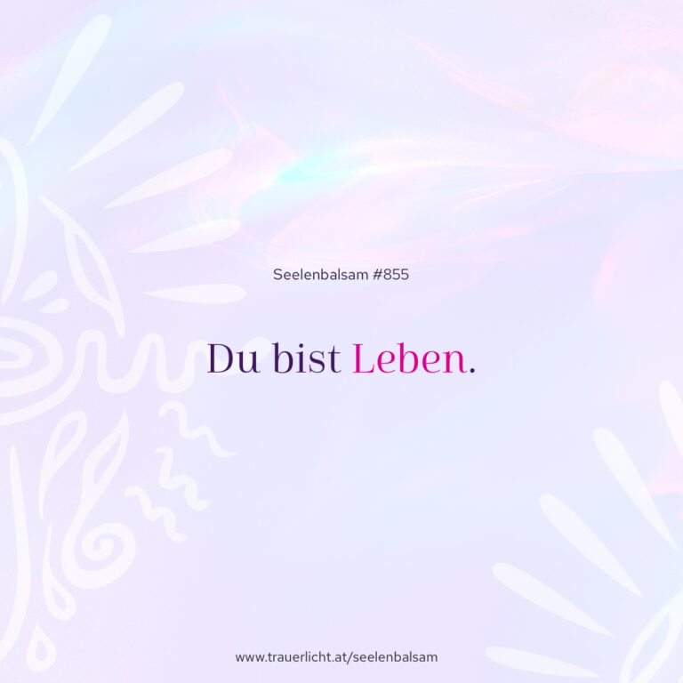 Du bist Leben.