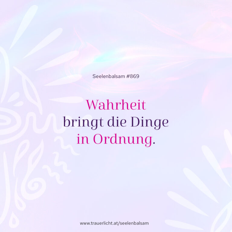 Wahrheit bringt die Dinge in Ordnung.