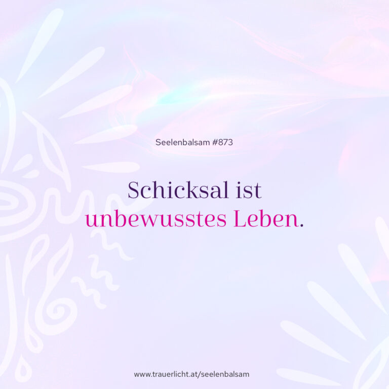 Schicksal ist unbewusstes Leben.