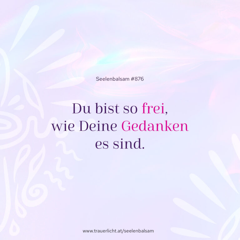 Du bist so frei, wie Deine Gedanken es sind.