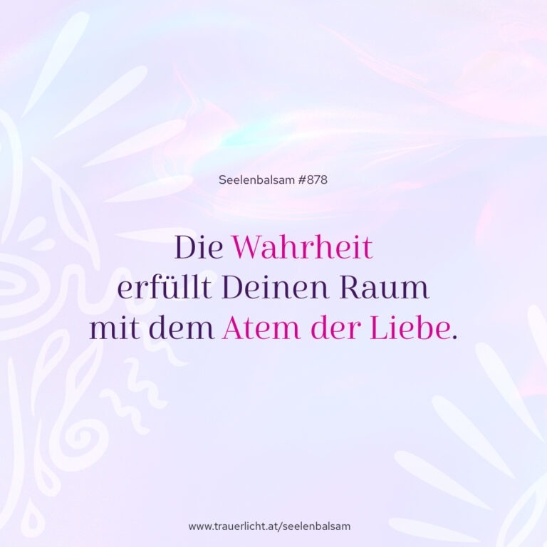 Die Wahrheit erfüllt Deinen Raum mit dem Atem der Liebe.