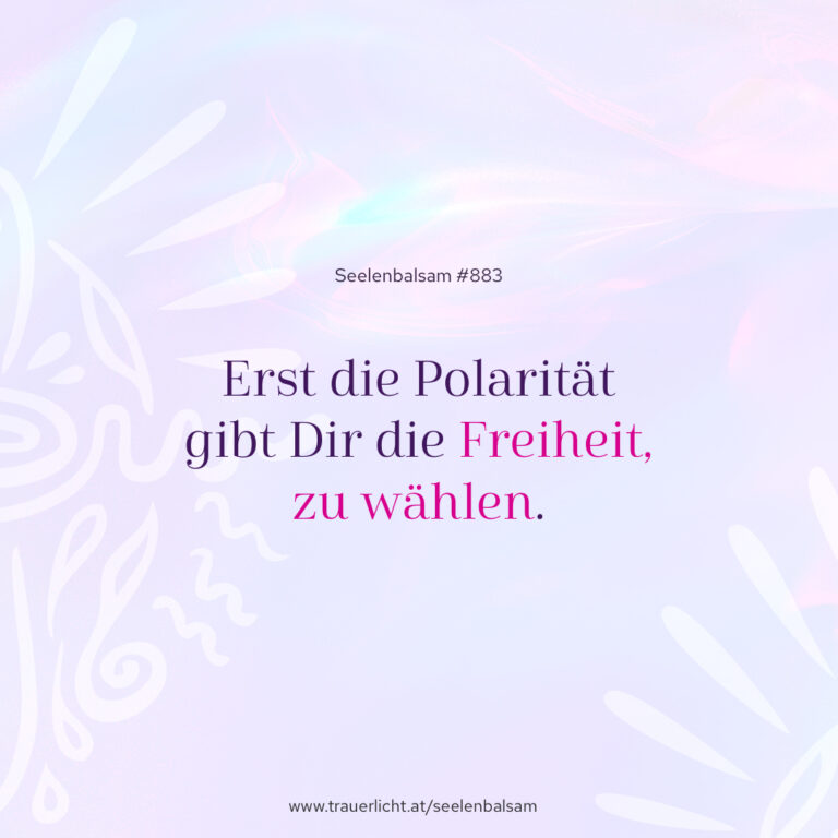 Erst die Polarität gibt Dir die Freiheit, zu wählen.