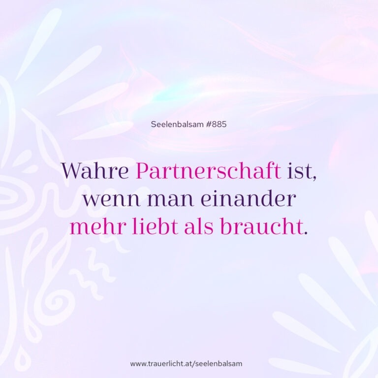 Wahre Partnerschaft ist, wenn man einander mehr liebt als braucht.