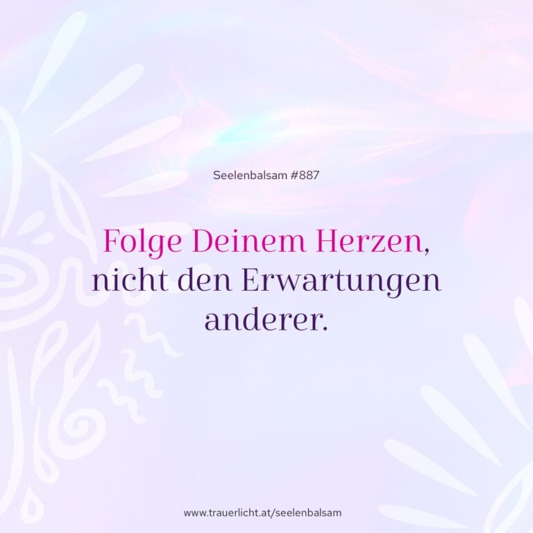 Folge Deinem Herzen, nicht den Erwartungen anderer.