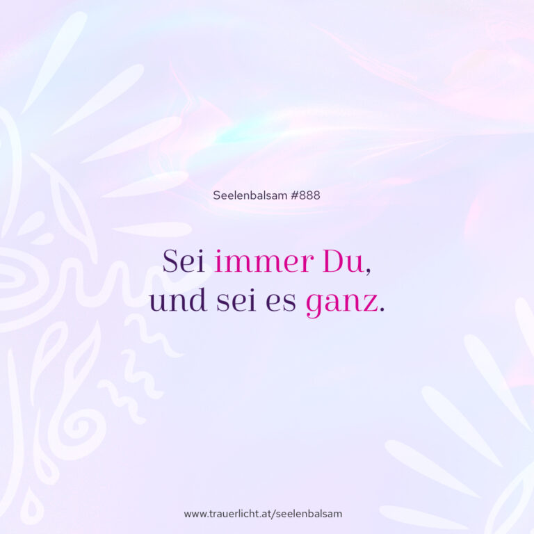 Sei immer Du, und sei es ganz.