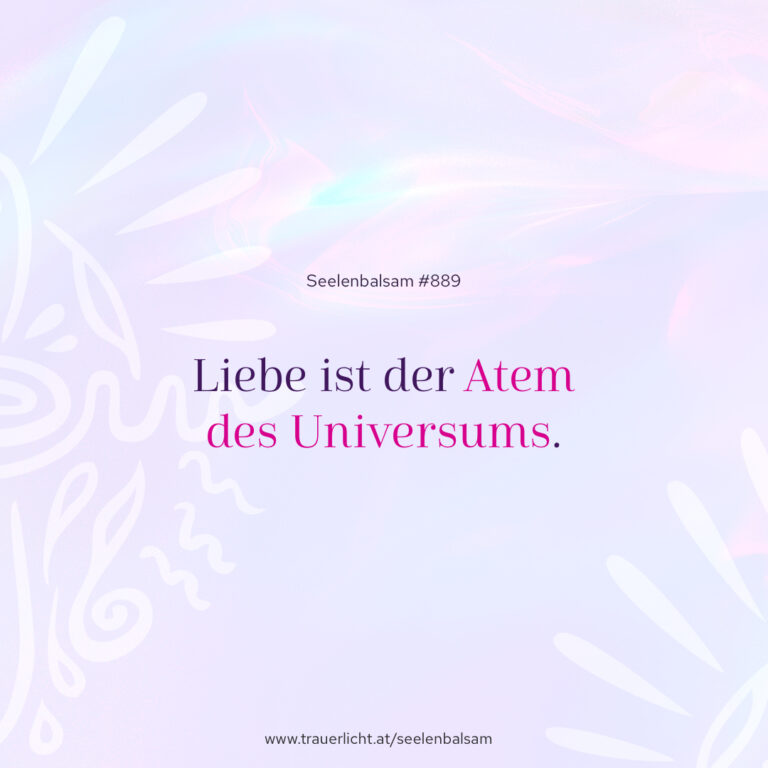 Liebe ist der Atem des Universums.