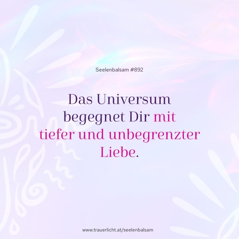 Das Universum begegnet Dir mit tiefer und unbegrenzter Liebe.