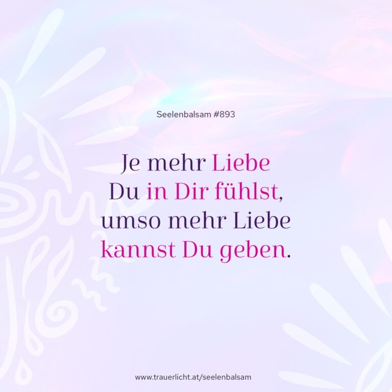 Je mehr Liebe Du in Dir fühlst, umso mehr Liebe kannst Du geben.
