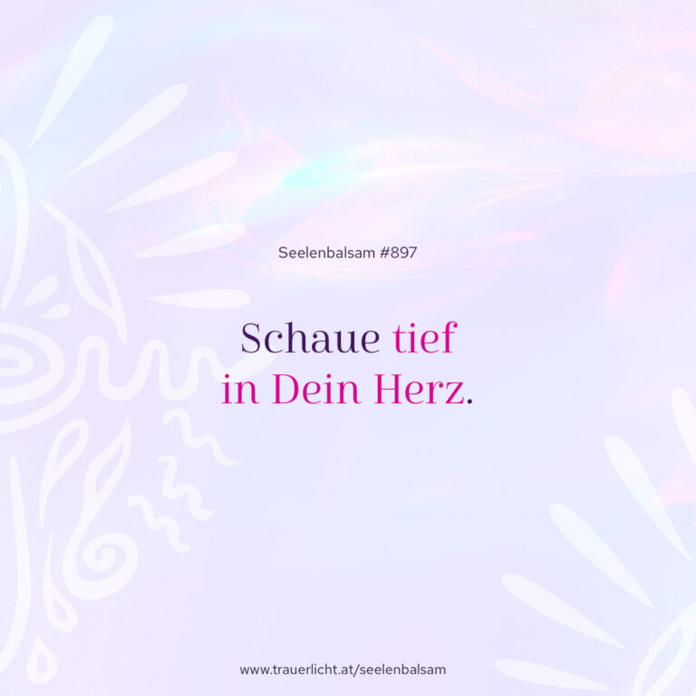 Schaue tief in Dein Herz.