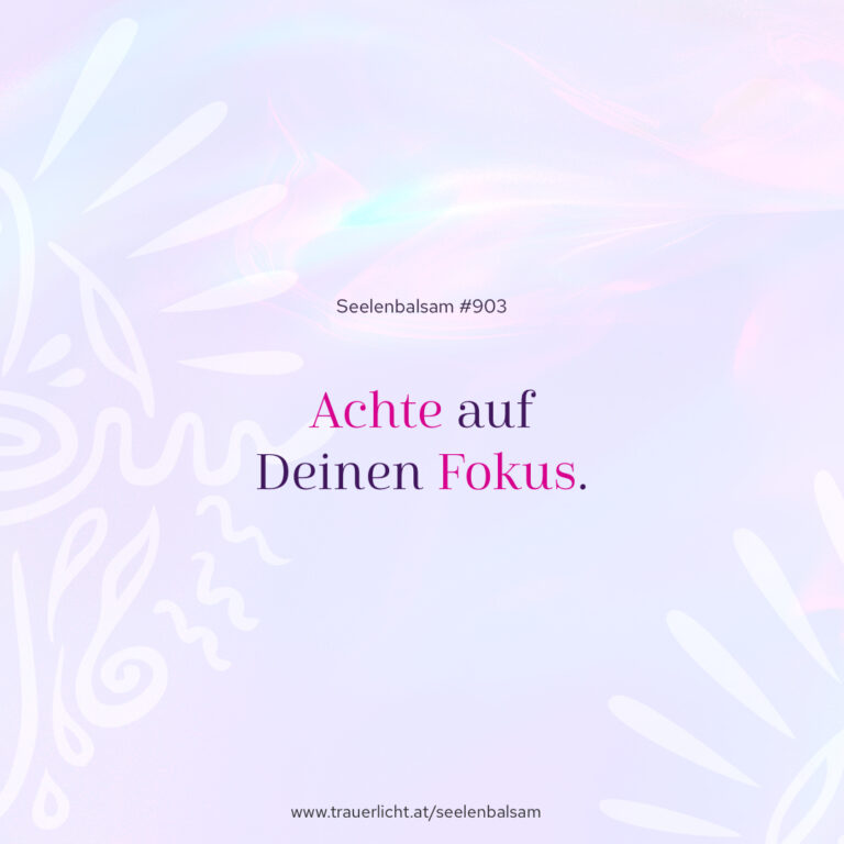 Achte auf Deinen Fokus.