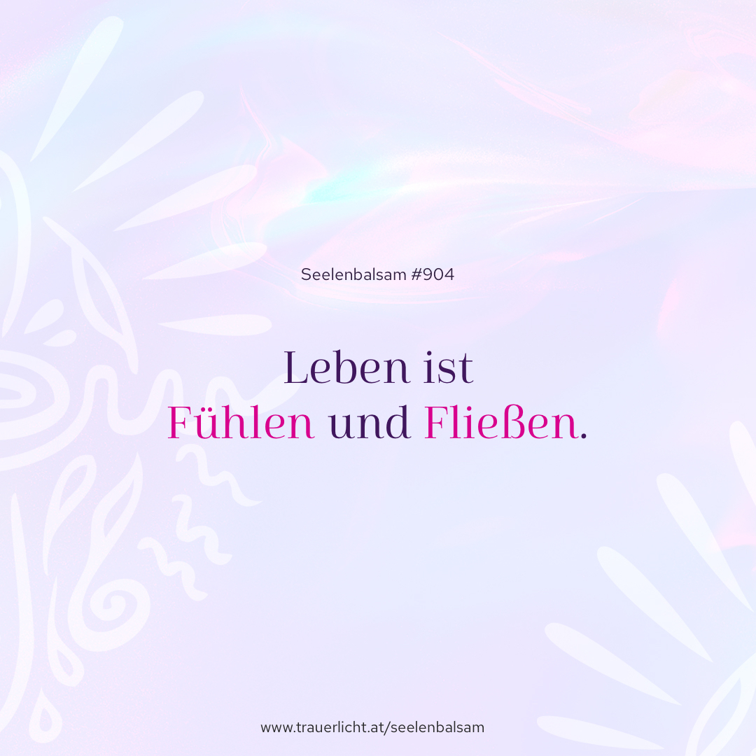 Leben ist Fühlen und Fließen.