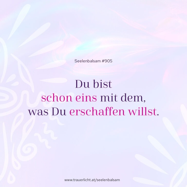 Du bist schon eins mit dem, was Du erschaffen willst.