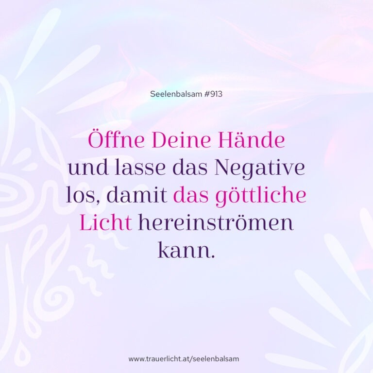 Öffne Deine Hände und lasse das Negative los, damit das göttliche Licht hereinströmen kann.