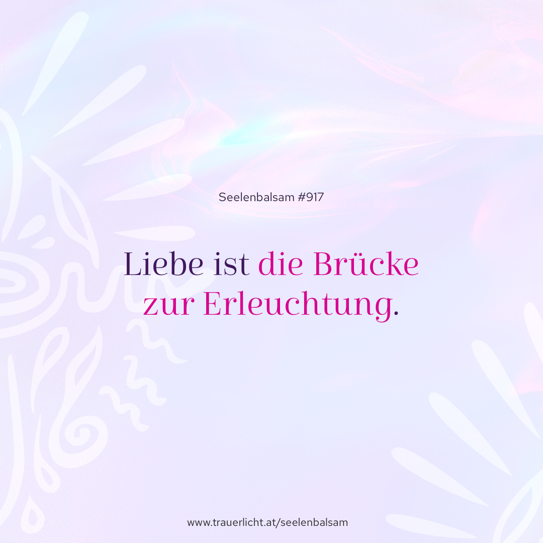 Liebe ist die Brücke zur Erleuchtung.