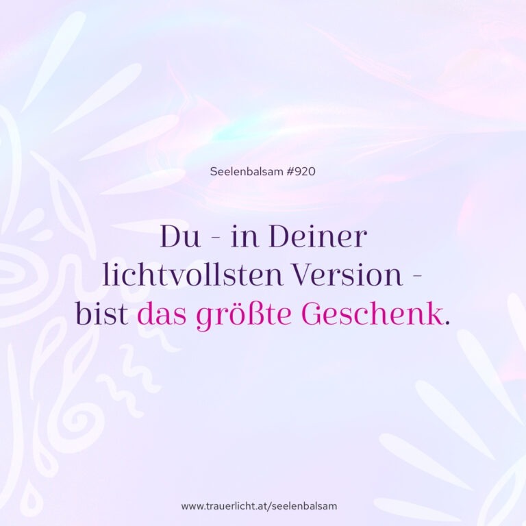 Du - in Deiner lichtvollsten Version - bist das größte Geschenk.