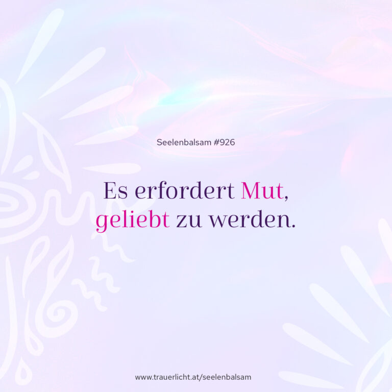 Es erfordert Mut, geliebt zu werden.