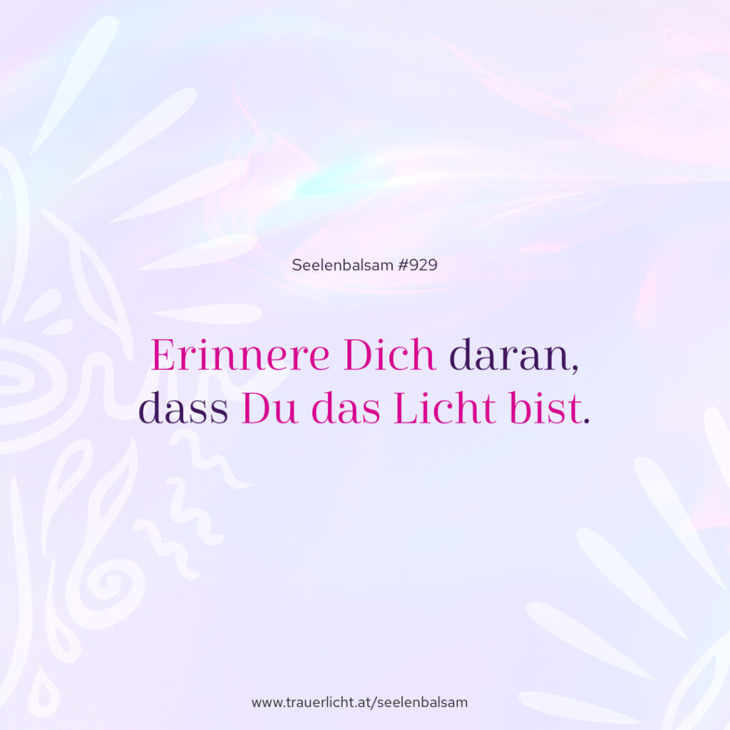 Erinnere Dich daran, dass Du das Licht bist.