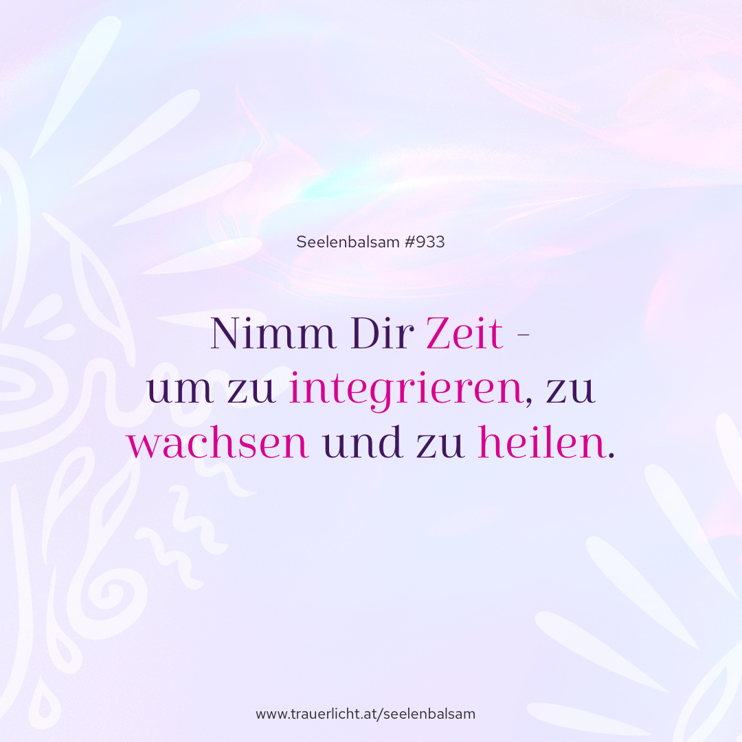 Nimm Dir Zeit - um zu integrieren, zu wachsen und zu heilen.