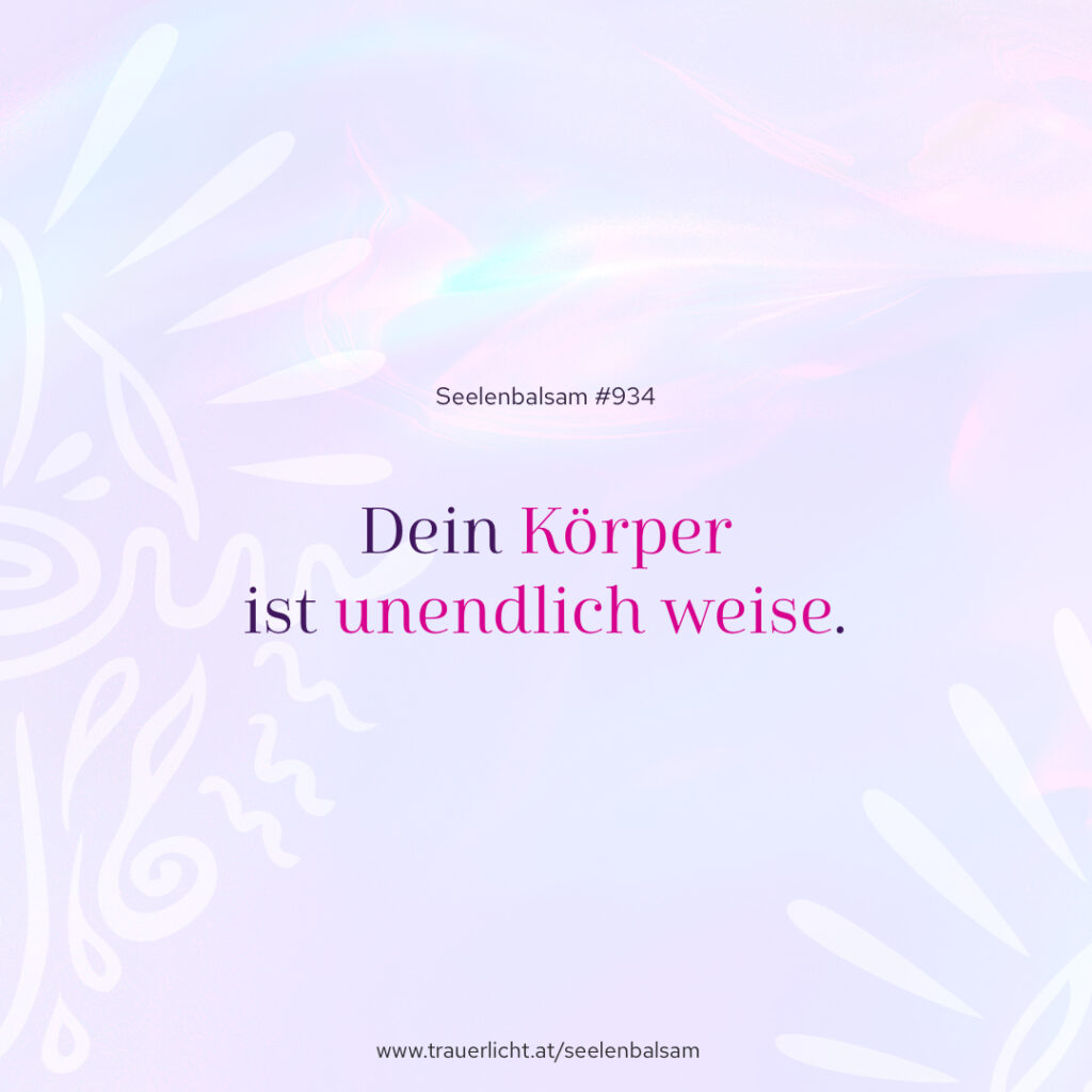 Dein Körper ist unendlich weise.